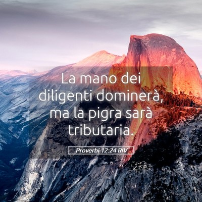 Picture 05 - Proverbi 12:24 RIV - La mano dei diligenti dominerà, ma la pigra - Bible Verse Picture