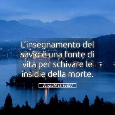 Picture 05 - Proverbi 13:14 RIV - L’insegnamento del savio è una fonte di vita - Bible Verse Picture
