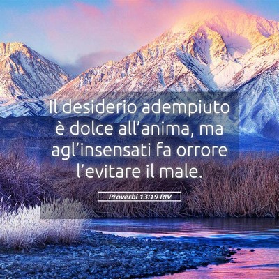 Picture 05 - Proverbi 13:19 RIV - Il desiderio adempiuto è dolce all’anima, ma - Bible Verse Picture
