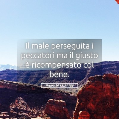 Picture 05 - Proverbi 13:21 RIV - Il male perseguita i peccatori ma il giusto è - Bible Verse Picture