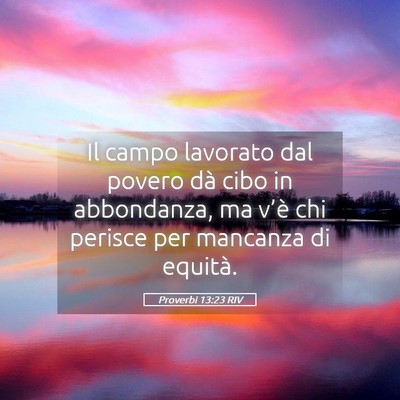 Picture 05 - Proverbi 13:23 RIV - Il campo lavorato dal povero dà cibo in - Bible Verse Picture