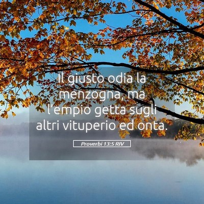 Picture 05 - Proverbi 13:5 RIV - Il giusto odia la menzogna, ma l’empio getta - Bible Verse Picture
