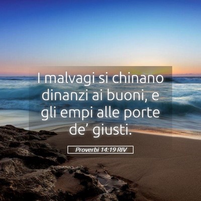 Picture 05 - Proverbi 14:19 RIV - I malvagi si chinano dinanzi ai buoni, e gli empi - Bible Verse Picture