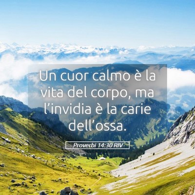 Picture 05 - Proverbi 14:30 RIV - Un cuor calmo è la vita del corpo, ma - Bible Verse Picture