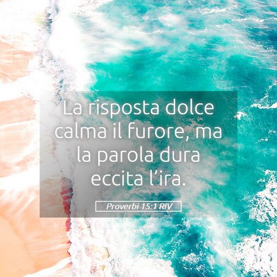 Picture 05 - Proverbi 15:1 RIV - La risposta dolce calma il furore, ma la parola - Bible Verse Picture