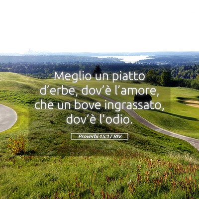 Picture 05 - Proverbi 15:17 RIV - Meglio un piatto d’erbe, dov’è l’amore, - Bible Verse Picture