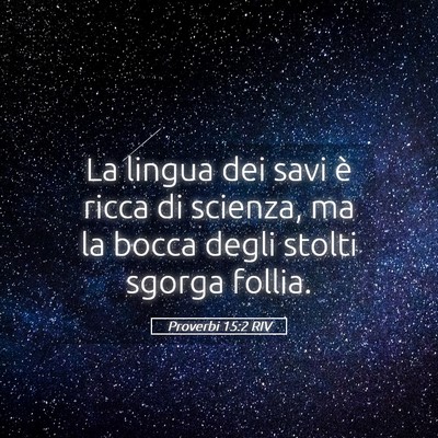 Picture 05 - Proverbi 15:2 RIV - La lingua dei savi è ricca di scienza, ma la - Bible Verse Picture