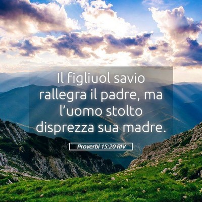 Picture 05 - Proverbi 15:20 RIV - Il figliuol savio rallegra il padre, ma l’uomo - Bible Verse Picture