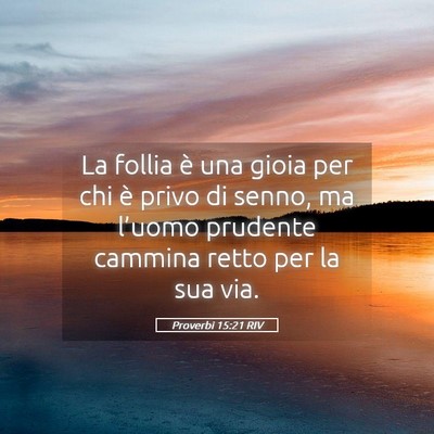 Picture 05 - Proverbi 15:21 RIV - La follia è una gioia per chi è privo di senno, - Bible Verse Picture