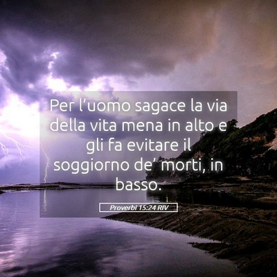 Picture 05 - Proverbi 15:24 RIV - Per l’uomo sagace la via della vita mena in - Bible Verse Picture