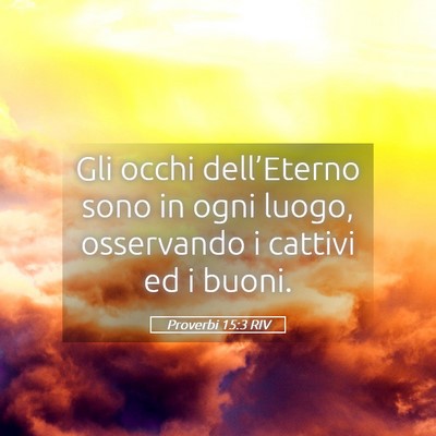 Picture 05 - Proverbi 15:3 RIV - Gli occhi dell’Eterno sono in ogni luogo, - Bible Verse Picture