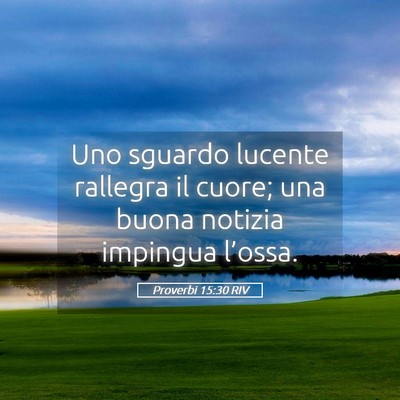 Picture 05 - Proverbi 15:30 RIV - Uno sguardo lucente rallegra il cuore; una buona - Bible Verse Picture