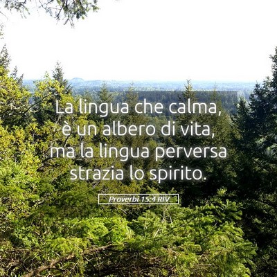 Picture 05 - Proverbi 15:4 RIV - La lingua che calma, è un albero di vita, ma la - Bible Verse Picture