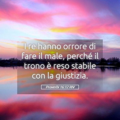 Picture 05 - Proverbi 16:12 RIV - I re hanno orrore di fare il male, perché il - Bible Verse Picture