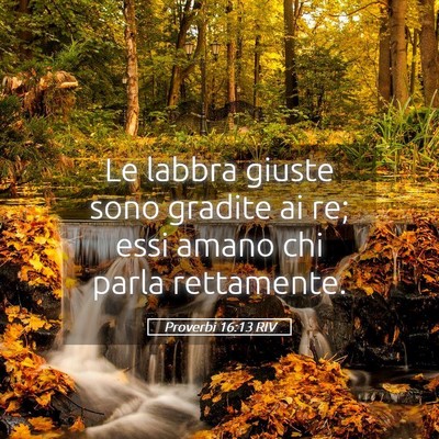 Picture 05 - Proverbi 16:13 RIV - Le labbra giuste sono gradite ai re; essi amano - Bible Verse Picture