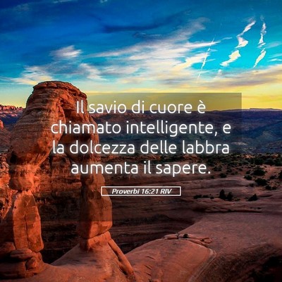 Picture 05 - Proverbi 16:21 RIV - Il savio di cuore è chiamato intelligente, e la - Bible Verse Picture