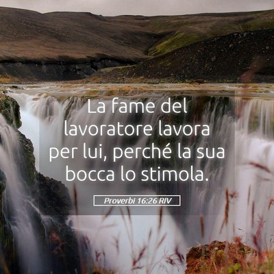 Picture 05 - Proverbi 16:26 RIV - La fame del lavoratore lavora per lui, perché la - Bible Verse Picture