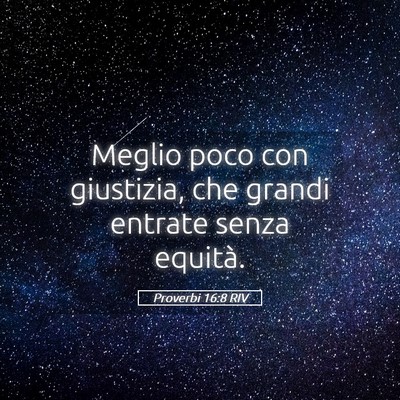 Picture 05 - Proverbi 16:8 RIV - Meglio poco con giustizia, che grandi entrate - Bible Verse Picture