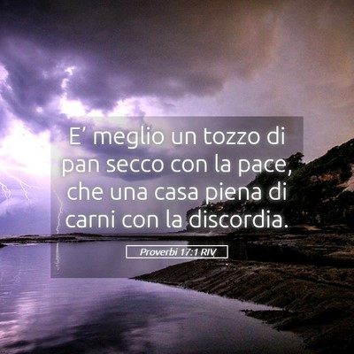 Picture 05 - Proverbi 17:1 RIV - E’ meglio un tozzo di pan secco con la pace, - Bible Verse Picture