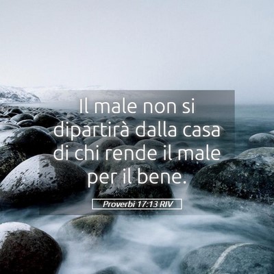 Picture 05 - Proverbi 17:13 RIV - Il male non si dipartirà dalla casa di chi rende - Bible Verse Picture