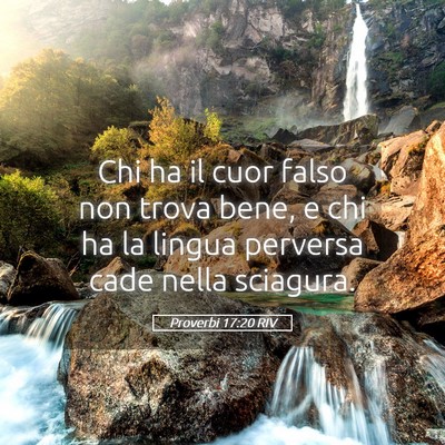 Picture 05 - Proverbi 17:20 RIV - Chi ha il cuor falso non trova bene, e chi ha la - Bible Verse Picture