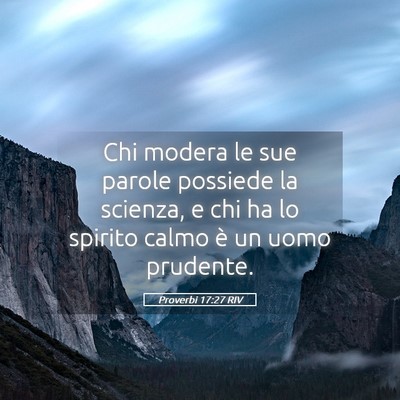 Picture 05 - Proverbi 17:27 RIV - Chi modera le sue parole possiede la scienza, e - Bible Verse Picture