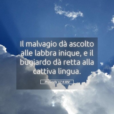 Picture 05 - Proverbi 17:4 RIV - Il malvagio dà ascolto alle labbra inique, e il - Bible Verse Picture