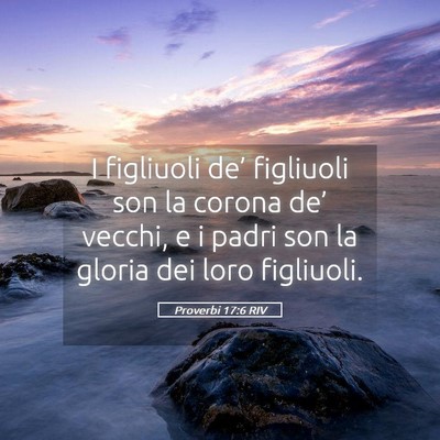 Picture 05 - Proverbi 17:6 RIV - I figliuoli de’ figliuoli son la corona de’ - Bible Verse Picture