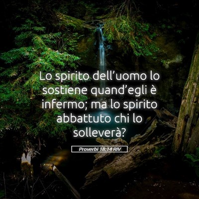 Picture 05 - Proverbi 18:14 RIV - Lo spirito dell’uomo lo sostiene quand’egli - Bible Verse Picture
