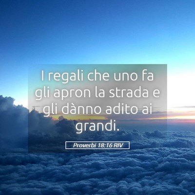 Picture 05 - Proverbi 18:16 RIV - I regali che uno fa gli apron la strada e gli - Bible Verse Picture