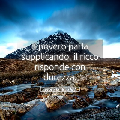 Picture 05 - Proverbi 18:23 RIV - Il povero parla supplicando, il ricco risponde - Bible Verse Picture