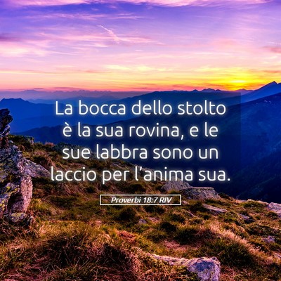 Picture 05 - Proverbi 18:7 RIV - La bocca dello stolto è la sua rovina, e le sue - Bible Verse Picture