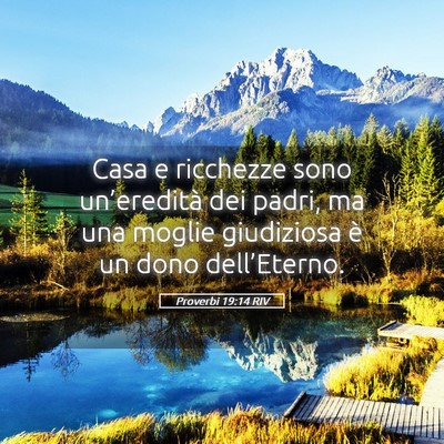 Picture 05 - Proverbi 19:14 RIV - Casa e ricchezze sono un’eredità dei padri, ma - Bible Verse Picture