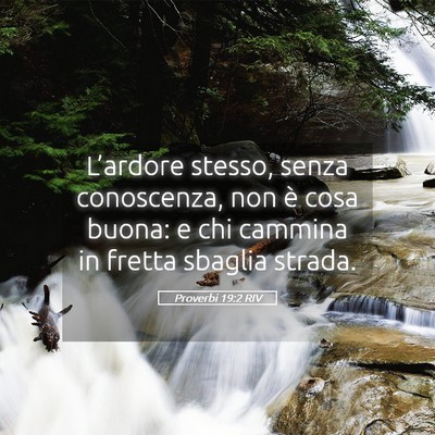 Picture 05 - Proverbi 19:2 RIV - L’ardore stesso, senza conoscenza, non è cosa - Bible Verse Picture
