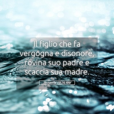 Picture 05 - Proverbi 19:26 RIV - Il figlio che fa vergogna e disonore, rovina suo - Bible Verse Picture