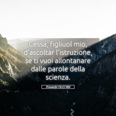 Picture 05 - Proverbi 19:27 RIV - Cessa, figliuol mio, d’ascoltar l’istruzione, - Bible Verse Picture