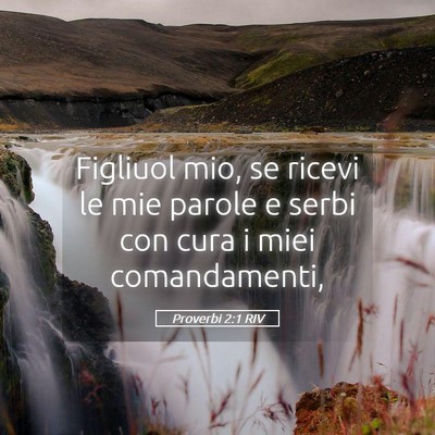 Picture 05 - Proverbi 2:1 RIV - Figliuol mio, se ricevi le mie parole e serbi con - Bible Verse Picture
