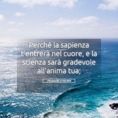 Picture 05 - Proverbi 2:10 RIV - Perché la sapienza t’entrerà nel cuore, e la - Bible Verse Picture