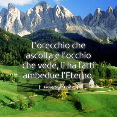 Picture 05 - Proverbi 20:12 RIV - L’orecchio che ascolta e l’occhio che vede, - Bible Verse Picture