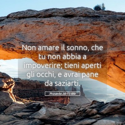 Picture 05 - Proverbi 20:13 RIV - Non amare il sonno, che tu non abbia a - Bible Verse Picture