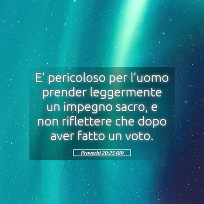 Picture 05 - Proverbi 20:25 RIV - E’ pericoloso per l’uomo prender leggermente - Bible Verse Picture