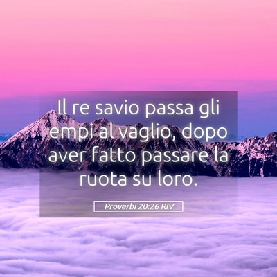 Picture 05 - Proverbi 20:26 RIV - Il re savio passa gli empi al vaglio, dopo aver - Bible Verse Picture