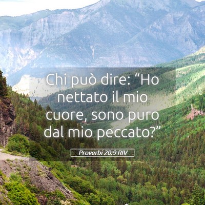 Picture 05 - Proverbi 20:9 RIV - Chi può dire: “Ho nettato il mio cuore, sono - Bible Verse Picture