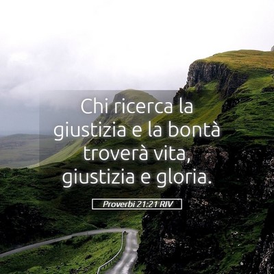 Picture 05 - Proverbi 21:21 RIV - Chi ricerca la giustizia e la bontà troverà - Bible Verse Picture