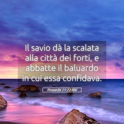 Picture 05 - Proverbi 21:22 RIV - Il savio dà la scalata alla città dei forti, e - Bible Verse Picture