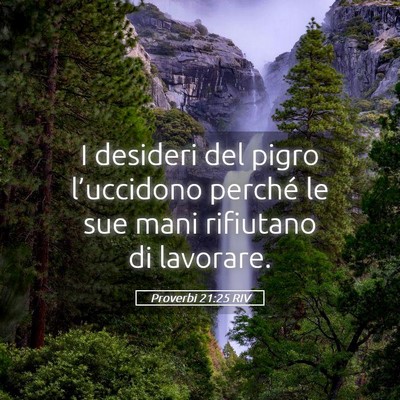 Picture 05 - Proverbi 21:25 RIV - I desideri del pigro l’uccidono perché le sue - Bible Verse Picture