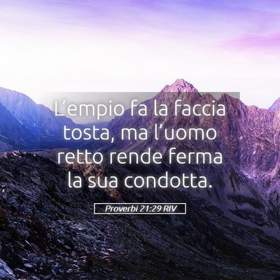 Picture 05 - Proverbi 21:29 RIV - L’empio fa la faccia tosta, ma l’uomo retto - Bible Verse Picture
