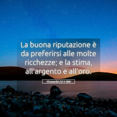 Picture 05 - Proverbi 22:1 RIV - La buona riputazione è da preferirsi alle molte - Bible Verse Picture
