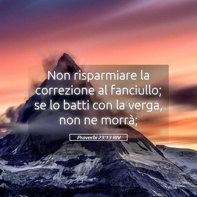 Picture 05 - Proverbi 23:13 RIV - Non risparmiare la correzione al fanciullo; se lo - Bible Verse Picture