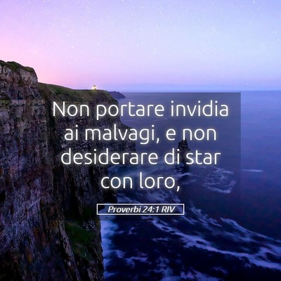 Picture 05 - Proverbi 24:1 RIV - Non portare invidia ai malvagi, e non desiderare - Bible Verse Picture